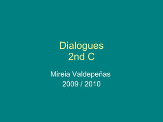 Dialogues 2nd C Mireia Valdepeñas  2009 / 2010 