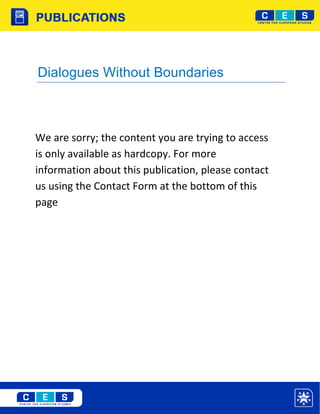 Dialogues Without Boundaries



We are sorry; the content you are trying to access
is only available as hardcopy. For more
information about this publication, please contact
us using the Contact Form at the bottom of this
page
 