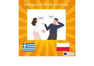 Dialogues in Polish and Greek
czesc
γεια
 