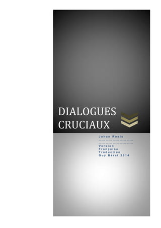 Introduction

DIALOGUES
CRUCIAUX
Johan Roels
…………………………
…………………………
Version
Française
Traduction
Guy Bérat 2014

 