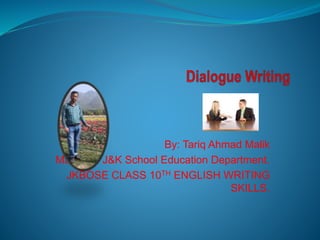 By: Tariq Ahmad Malik
Master in J&K School Education Department.
JKBOSE CLASS 10TH ENGLISH WRITING
SKILLS.
 