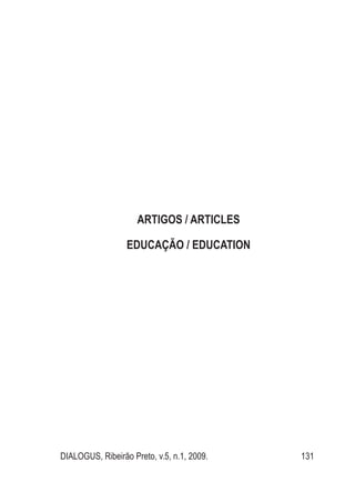 DIALOGUS, Ribeirão Preto, v.5, n.1, 2009. 131
Artigos / Articles
Educação / Education
 