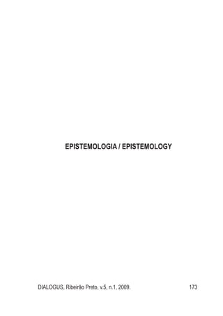 DIALOGUS, Ribeirão Preto, v.5, n.1, 2009. 173
Epistemologia / Epistemology
 