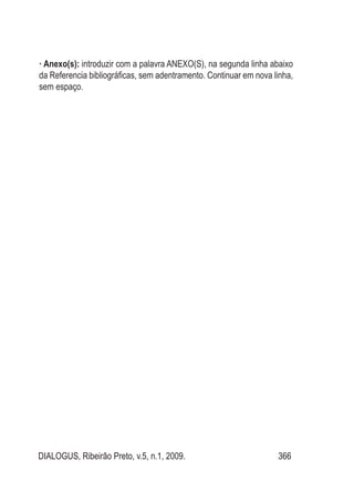 DIALOGUS, Ribeirão Preto, v.5, n.1, 2009. 366
· Anexo(s): introduzir com a palavra ANEXO(S), na segunda linha abaixo
da Referencia bibliográficas, sem adentramento. Continuar em nova linha,
sem espaço.
 