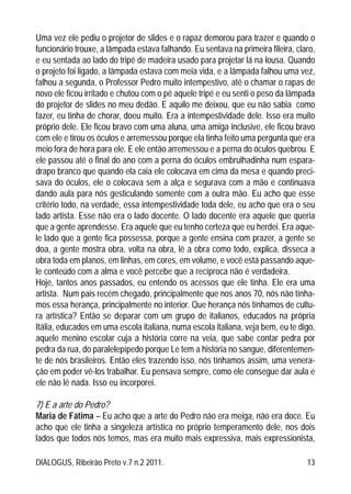 DIALOGUS, Ribeirão Preto v.7 n.2 2011. 13
Uma vez ele pediu o projetor de slides e o rapaz demorou para trazer e quando o
...