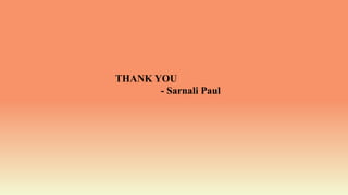 THANK YOU
- Sarnali Paul
 