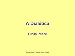 A Dialética Lucila Pesce 