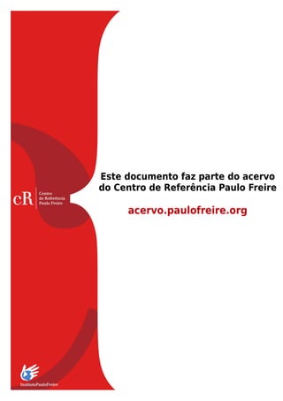 Este documento faz parte do acervo
do Centro de Referência Paulo Freire

acervo.paulofreire.org

 