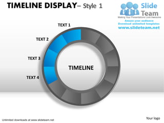 TIMELINE DISPLAY– Style 1

                                           TEXT 1


                          TEXT 2



                   TEXT 3

                                                TIMELINE
                  TEXT 4




Unlimited downloads at www.slideteam.net
                                                           Your logo
 