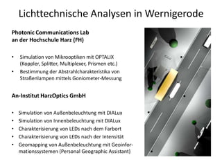 Lichttechnische Analysen in Wernigerode
Photonic Communications Lab
an der Hochschule Harz (FH)

•   Simulation von Mikroo...