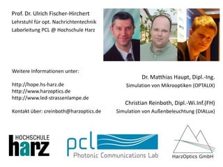 Prof. Dr. Ulrich Fischer-Hirchert
Lehrstuhl für opt. Nachrichtentechnik
Laborleitung PCL @ Hochschule Harz




Weitere Inf...