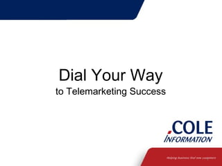 Dial Your Way

to Telemarketing Success

1

 
