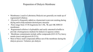 Preparation of Dialysis Membrane
• Membranes ( used in Laboratory Dialysis) are generally are made up of
regenerated Cellu...