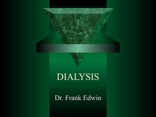 DIALYSIS
Dr. Frank Edwin
 