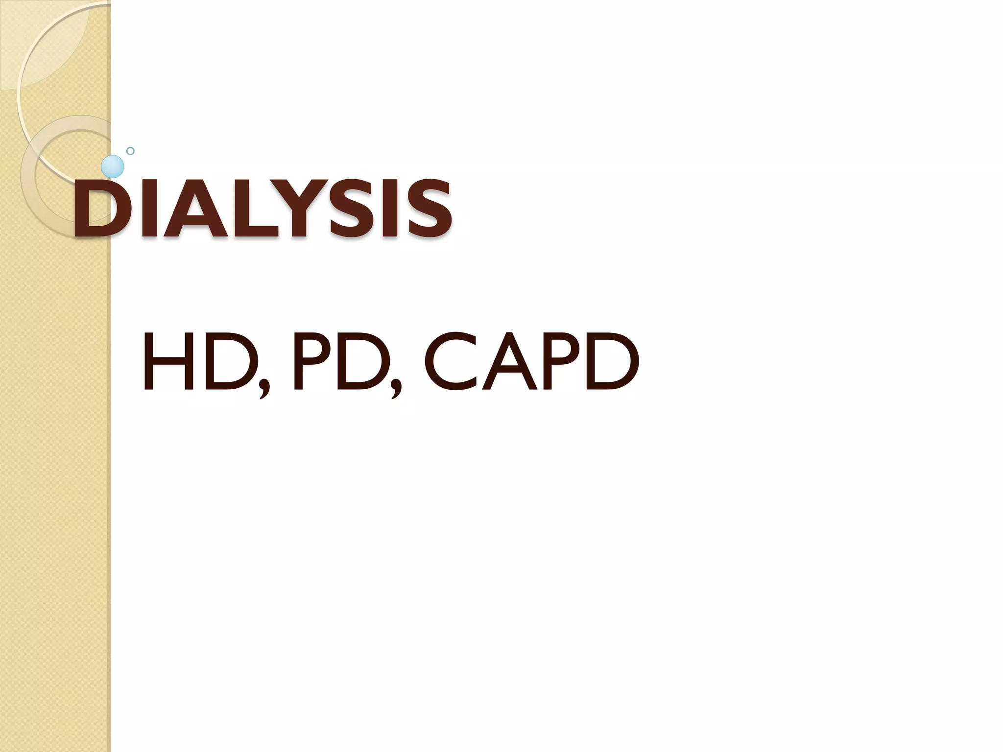 DIALYSIS
HD, PD, CAPD
 