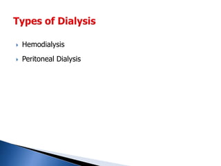  Hemodialysis
 Peritoneal Dialysis
 