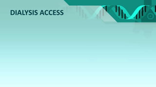DIALYSIS ACCESS
 