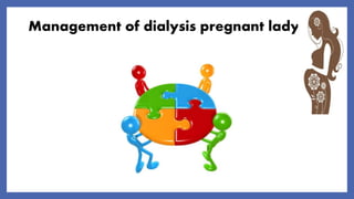 Management of dialysis pregnant lady
 
