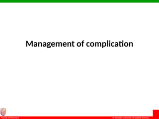 © Ramaiah University of Applied Sciences
3
Faculty of Pharmacy
Management of complication
 
