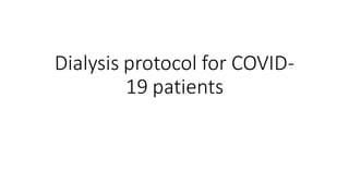 Dialysis protocol for COVID-
19 patients
 