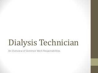 Dialysis Technician
An Overview of Common Work Responsibilities
 