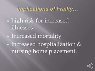  high risk for increased
illnesses
 Increased mortality
 increased hospitalization &
nursing home placement.
 