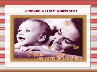 GRACIAS A TI SOY QUIEN SOY!GRACIAS A TI SOY QUIEN SOY!