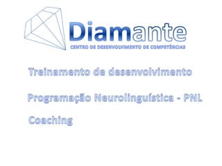Diamante CENTRO DE DESENVOLVIMENTO DE COMPETÊNCIAS Treinamento de desenvolvimento Programação Neurolinguística - PNL Coaching 