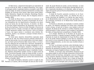 398
	 Em Mato Grosso, o diamante foi descoberto por exploradores de
ouro já no final do séc. XVIII, na cidade de Diamantino, mas o gover-
no português proibiu a exploração devido ao monopólio e pelo difícil
acesso da região. As maiores ocorrências de diamante no estado estão
divididas nas Províncias Juína (Juína), Mato Grosso Central (Norte-
lândia/ Diamantino, Chapada dos Guimarães, Paranatinga, Poxoréu)
e Mato Grosso/Goiás (Alto rio Garças, Alto rio Araguaia) (Chaves e
Chambel, 2003).
	 No estado de Minas Gerais a ocorrência do diamante se dá
em diversas áreas do Estado. As maiores concentrações são nas ba-
cias hidrográficas dos rios Jequitinhonha e Paranaíba e em menor
escala nas bacias dos rios São Francisco, rio Grande e rio Doce.
As principais regiões diamantíferas são designadas como Província
da Serra do Espinhaço, Província do Alto Paranaíba e Província do
Oeste São Francisco. Estudos concluídos em 2000 pela Geoexplore
e COMIG designaram também como Província a Serra da Canastra
e Franca, mas alguns autores o consideram como distritos dia-
mantíferos, devido a sua extensão e produção limitada (Chaves e
Chambel, 2003).
	 Em Goiás temos depósitos diamantíferos explorados desde
meados do séc. XIX, mas nenhum alcançou produção substancial ao
longo de todo período. Ao sul do estado estão os principais depósi-
tos, que fazem parte da Província Mato Grosso/ Goiás, e se encon-
tram nas cabeceiras dos rios Verde Claro e Veríssimo, abrangendo os
municípios de Mineiros e Jataí; do rio Caiapó, abrangendo os muni-
cípios de Arenápolis, Amorinópolis, Caiapônia e Piranhas; e do rio
Claro que é diamantífero na maior parte do seu curso, abrangendo os
Municípios de Jussara, Fazenda Nova, Jaupaci, Israelândia e Ivolân-
dia. Depósitos diamantíferos também ocorrem na região central de
Goiás, (sul da Serra Dourada). Ainda no estado de Goiás, no municí-
pio de Posse, são garimpados diamantes em diversas localidades da
borda oeste do grande chapadão que constitui Serra Geral de Goiás
(Chaves e Chambel, 2003).
	 No estado de Rondônia, diamantes ocorrem na região do alto
Machado ou Ji-paraná, além de drenagens da bacia do alto rio Roo-
sevelt. Na porção Noroeste do estado, ocorrem diamantes, na maior
parte industriais, na área do rio Pacaás Novos (Seringal Manoel Lucin-
do) e importantes descobertas no rio Machado, região de Cacoal. A
região de Cacoal faz parte da Província Diamantífera de Juína (Chaves
e Chambel, 2003)..
	 O estado de Tocantins apresenta ocorrência no rio Tocan-
tins. A nordeste deste mesmo estado, nos ribeirões Pau Seco e
Arraias (município de Filadélfia) e no ribeirão das Lajes (municí-
pio de Wanderlândia) estão as principais áreas garimpeiras. Ainda
são conhecidas ocorrências no rio Manoel Alves Grande (Chaves e
Chambel, 2003).
	 Em Roraima os diamantes são explorados no extremo nordeste
do mesmo, com depósitos espalhados nos limites entre a Venezuela
e entre a Guiana, na bacia do rio Branco, como também na Serra do
Tepequém. Na década de 90, temendo os conflitos freqüentes envol-
vendo garimpeiros e índios Ionomani e para combater os garimpeiros,
foi criado um Parque Nacional na área(Chaves e Chambel, 2003).
	 Já no Amapá, depósitos do rio Vila Nova são de pouca im-
portância econômica, e segundo Gonzaga  Tompkins (1991) foram
originados da erosão de conglomerados do Grupo Vila Nova, poden-
do ser de grande interesse geológico se esse fato for comprovado,
pois seriam os únicos diamantes do Brasil com depósitos datados no
início do Paleoproterozóico, uns dos raros casos mundiais (Chaves e
Chambel, 2003).
	 Em Piauí, as principais ocorrências estão distribuídas desde o
município de Monte Alegre do Piauí até o município de Gilbués. Os
diamantes são geralmente de pequeno tamanho, aparecendo também
carbonados com alguma freqüência (Chaves e Chambel, 2003).
	 Na Bahia, as principais áreas diamantíferas distribuem-se por
uma extensa região no centro do Estado, pertencente à Província Dia-
mantífera da Serra do Espinhaço, abrangendo a zona do rio Paraguaçu
e seus numerosos afluentes (municípios de Lençóis, Andaraí, Palmei-
ras, Piatã, Mucugê, Boninal e Utinga). Com a criação do Parque Na-
cional da Chapada Diamantina e do crescimento do turismo ecológico
na maior parte da zona abrangida pelos principais depósitos, prevê-
 