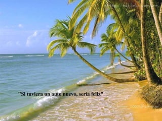 "Si tuviera un auto nuevo, sería feliz" 