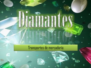 Diamantes Transportes de mercadoria 
