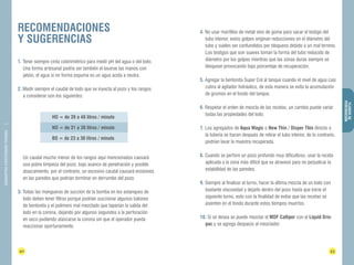 RECOMENDACIONES 
Y SUGERENCIAS 
42 43 
FLUIDOS DE 
PERFORACIÓN 
DIAMANTINA CHRISTENSEN TRADING 
1. Tener siempre cinta colorimétrico para medir pH del agua o del lodo. 
Una forma artesanal podría ser también el lavarse las manos con 
jabón, el agua si no forma espuma es un agua acida a neutra. 
2. Medir siempre el caudal de lodo que se inyecta al pozo y los rangos 
a considerar son los siguientes: 
Un caudal mucho menor de los rangos aquí mencionados causará 
una pobre limpieza del pozo, bajo avance de penetración y posible 
atascamiento, por el contrario, un excesivo caudal causará erosiones 
en las paredes que podrían terminar en derrumbe del pozo. 
3. Todas las mangueras de succión de la bomba en los estanques de 
lodo deben tener filtros porque podrían succionar algunos balones 
de bentonita y el polímero mal mezclado que taparían la salida del 
lodo en la corona, dejando por algunos segundos a la perforación 
en seco pudiendo atascarse la corona sin que el operador pueda 
reaccionar oportunamente. 
4. No usar martillos de metal sino de goma para sacar el testigo del 
tubo interior, estos golpes originan reducciones en el diámetro del 
tubo y suelen ser confundidos por bloqueos debido a un mal terreno. 
Los testigos que son suaves toman la forma del tubo reducido de 
diámetro por los golpes mientras que las zonas duras siempre se 
bloquean provocando bajo porcentaje de recuperación. 
5. Agregar la bentonita Super Col al tanque cuando el nivel de agua casi 
cubra al agitador hidráulico, de esta manera se evita la acumulación 
de grumos en el fondo del tanque. 
6. Respetar el orden de mezcla de las recetas, un cambio puede variar 
todas las propiedades del lodo. 
7. Los agregados de Aqua Magic o New Thin / Disper Thin directo a 
la tubería se hacen después de retirar el tubo interior, de lo contrario, 
podrían lavar la muestra recuperada. 
8. Cuando se perfore un pozo profundo muy dificultoso, usar la receta 
aplicada a la zona más difícil que se atravesó para no perjudicar la 
estabilidad de las paredes. 
9. Siempre al finalizar el turno, hacer la última mezcla de un lodo con 
bastante viscosidad y dejarlo dentro del pozo hasta que inicie el 
siguiente turno, esto con la finalidad de evitar que las recetas se 
asienten en el fondo durante estos tiempos muertos. 
10. Si se desea se puede mezclar el MDF Calliper con el Liquid Dris-pac 
y se agrega despacio al mezclador. 
HO = de 39 a 48 litros / minuto 
NO = de 31 a 38 litros / minuto 
BO = de 23 a 30 litros / minuto 
 