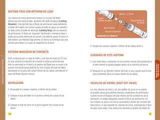 Cuerpo 
Superior de Aletas 
Bola Ac. 22mm. 
Buje de Acero 
Resorte Compresión 
INDICADOR DE CONTACTO 
Cuerpo Inferior de 
las Aletas 
54 55 
KIT DE POZO SECO 
Y VÁLVULA DE CIERRE 
DIAMANTINA CHRISTENSEN TRADING 
Sistema pozo con retorno de lodo 
Las cabeza de nueva generación incluye un by pass de fluido 
interno que vira hacia el lado, alrededor del anillo de apoyo (Landing 
Shoulder). Esto permite que el fluido de perforación pase fácilmente 
a través del culatín a la corona cuando el anillo de apoyo se asienta y 
se sella contra el anillo de aterrizaje (Landing Ring) para su posición 
de perforación. El fluido se “bypasee” fácilmente y restrinja el flujo a 
través de la pared interna de las barras y el anillo de apoyo al lanzar el 
tubo interior, permitiendo lógicamente un ahorro en el tiempo que este 
demora para llegar a su lugar de enganche en el barril. 
Sistema indicador de contacto 
Está compuesta por un buje de teflón y una bola de acero de 22 mm. 
En este sistema el indicador de contacto le avisa al perforista que 
éste ha aterrizado en el barril y la presión del fluido que es mayor a la 
presión normal forzará la bola de 22 mm a través del buje de teflón, 
ubicándola en la parte del cuerpo inferior de las aletas, permitiendo el 
paso del fluido hacia la corona. 
Instalación 
1. Desacople los cuerpos superior e inferior de las aletas. 
2. Coloque el buje de teflón en el asiento central del cuerpo de las 
aletas. 
3. Coloque la bola de acero en la parte superior del cuerpo de las 
aletas. 
4. Acople los cuerpos superior e inferior de las aletas entre sí. 
Cuidados de este sistema 
1. Una señal falsa o indicación de una presión normal será producida si 
el tubo interior se queda colgado dentro de la columna de barras. 
2. Desgaste en su diámetro interior del buje, lo que causará que la bola 
pase fácilmente hacia el cuerpo inferior de las aletas. 
Válvulas de cierre (Shut off Valve) 
Las dos válvulas de cierre y las dos golillas de acero en la cabeza 
se pueden ubicar para afrontar diversas condiciones de perforación, 
cuando ocurre el bloqueo del tubo interior por las condiciones de la 
formación, el testigo bloqueado resiste la fuerza de perforación. En 
ese instante se ejerce una fuerza ascendente a través del conjunto del 
tubo interior, lo que expande las válvulas de cierre, restringiendo el flujo 
de agua hacia abajo. Esta restricción aumenta la presión del fluido de 
 