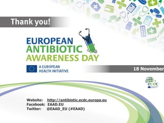 Integration of the ESAC-Net data collection / protocol at the ARHAI networks level - ESAC-Net Meeting
3rd Joint Meeting of the Antimicrobial Resistance and Healthcare-Associated Infections (ARHAI) Networks – Stockholm, 11-13 February 2015
Website: http://antibiotic.ecdc.europa.eu
Facebook: EAAD.EU
Twitter: @EAAD_EU (#EAAD)
18 November
 