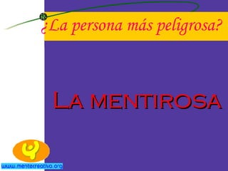 ¿La persona más peligrosa? La mentirosa 