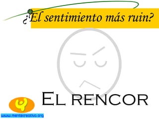 ¿El sentimiento más ruin? El rencor 
