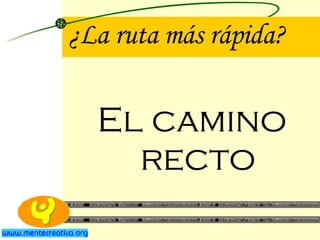 ¿La ruta más rápida? El camino recto 