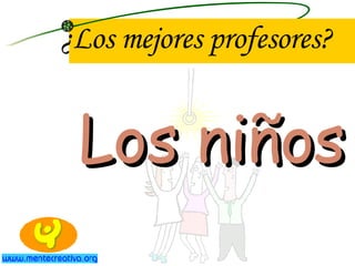¿Los mejores profesores? Los niños 