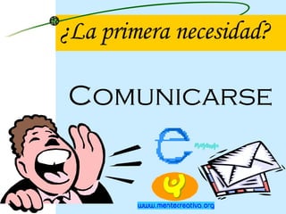 ¿La primera necesidad? Comunicarse 