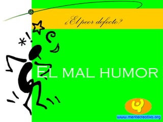 ¿El peor defecto? El mal humor 