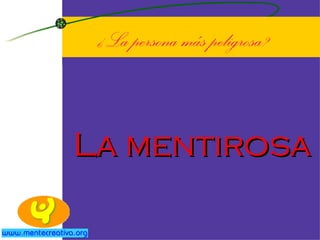 ¿La persona más peligrosa? La mentirosa 