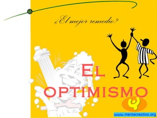 ¿El mejor remedio? El optimismo 