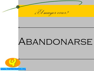 ¿El mayor error? Abandonarse 