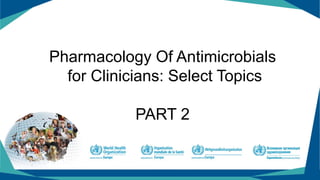 Pharmacology Of Antimicrobials
for Clinicians: Select Topics
PART 2
 