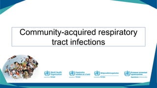 Community-acquired respiratory
tract infections
 