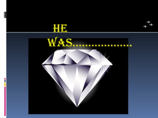 he
was……………....
 