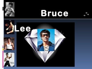Bruce
Lee
 