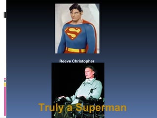 Reeve Christopher




Truly a Superman
 
