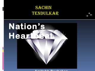 sachin
    TenDuLkaR


Nation’s
Heartbeat
 