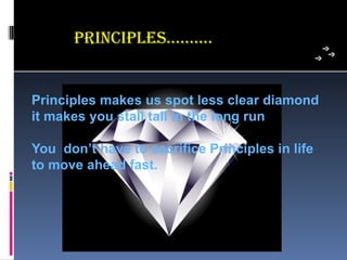 PRinciPLes…..…..


Principles makes us spot less clear diamond
it makes you stall tall in the long run

You don’t have to sacrifice Principles in life
to move ahead fast.
 